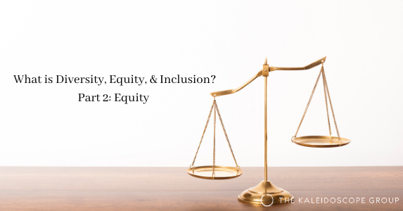 What is Diversity, Equity, & Inclusion? Part 2: Equity