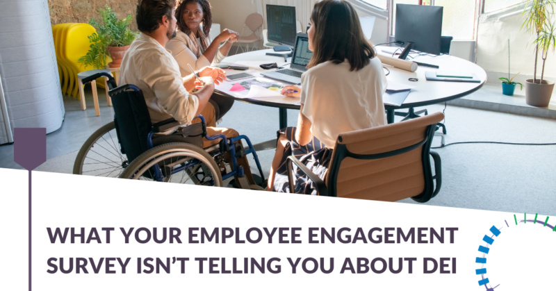What your employee engagement survey isn’t telling you about DEI