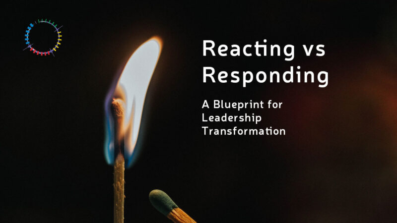A Blueprint for Transforming Communication: Reacting vs. Responding